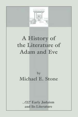 A History of the Literature of Adam and Eve de Michael E. Stone