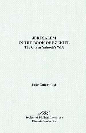 Jerusalem in the Book of Ezekiel de Julie Galambush