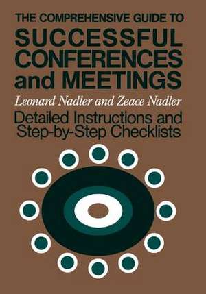 The Comprehensive Guide to Successful Confrences & Meetings – Detailed Instructions & Step–by–Step Checklists de L Nadler