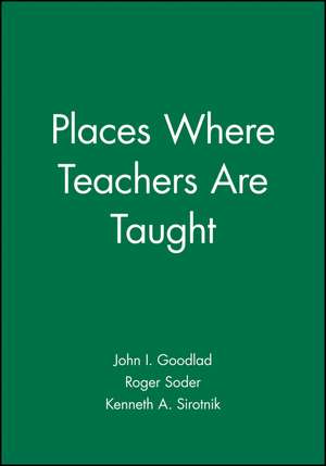 Places Where Teachers are Taught de JI Goodlad