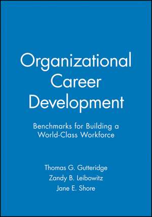 Organizational Career Development – Benchmarks Building a Work–Class Workforce de TG Gutteridge