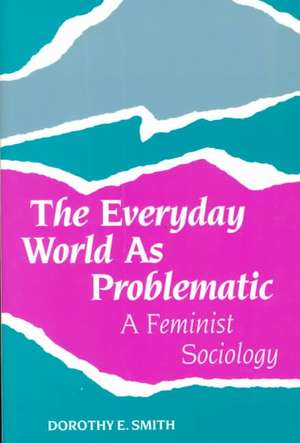 The Everyday World as Problematic de Dorothy E. Smith