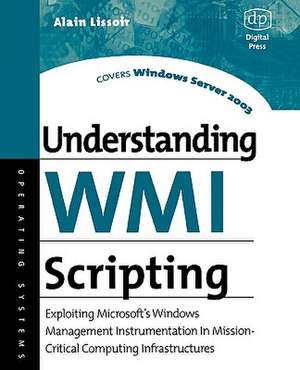 Understanding WMI Scripting: Exploiting Microsoft's Windows Management Instrumentation in Mission-Critical Computing Infrastructures de Alain Lissoir