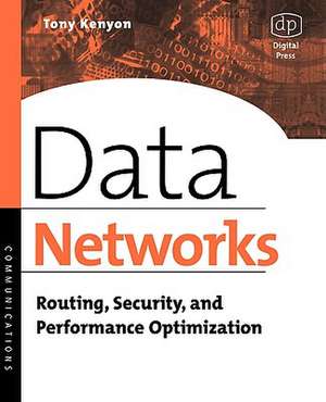 Data Networks: Routing, Security, and Performance Optimization de Tony Kenyon