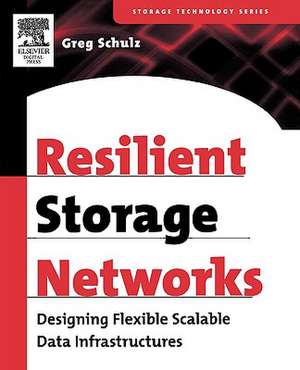 Resilient Storage Networks: Designing Flexible Scalable Data Infrastructures de Greg Schulz