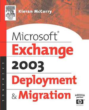 Microsoft® Exchange Server 2003 Deployment and Migration de Kieran McCorry