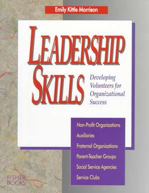 Leadership Skills: Developing Volunteers for Organizational Success de Emily Kittle Morrison