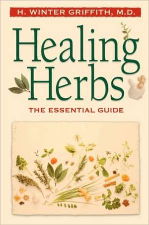 Healing Herbs: The Essential Guide de H. Winter Griffith