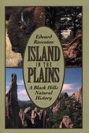 Island in the Plains: A Black Hills Natural History de Edward Raventon