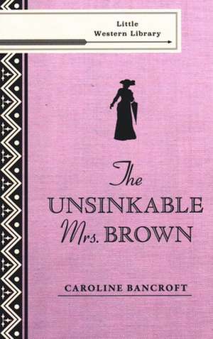 The Unsinkable Mrs. Brown de Caroline Bancroft