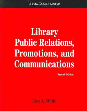 Library Public Relations, Promotions, and Communications de Lisa A. Wolfe