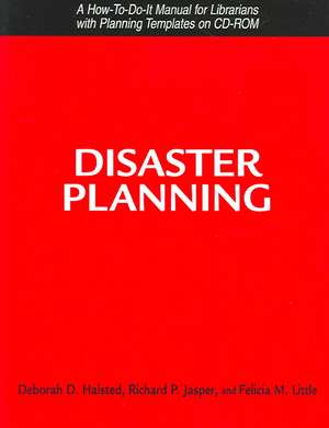 Disaster Planning: A How-To-Do-It Manual For Librarians With Planning Templates on Cd-Rom de Deborah D. Halsted