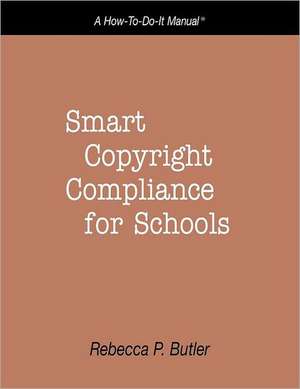 Smart Copyright Compliance for Schools de Rebecca P. Butler