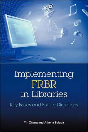 Implementing FRBR in Libraries: Key Issues and Future Directions de American Library Association