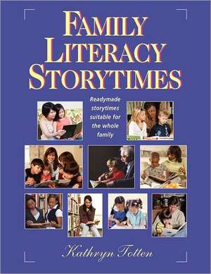 Family Literacy Storytimes: Readymade Storytimes Suitable for the Whole Family de American Library Association