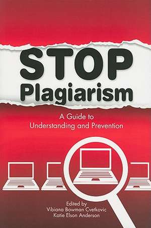 Stop Plagiarism: A Guide to Understanding and Prevention de Vibiana Bowman Cvetkovic