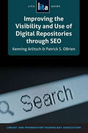 Improving the Visiblity and Use of Digital Repositories Through Seo: A Lita Guide de Kenning Arlitsch