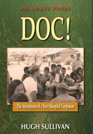 Doc!: The Adventures of a Hospital Corpsman de Hugh Sullivan