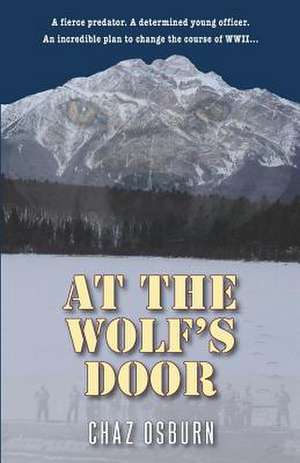 At the Wolf's Door: A Novel of WWII de Chaz Osburn