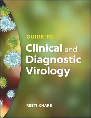 Guide to Clinical and Diagnostic Virology de R Khare