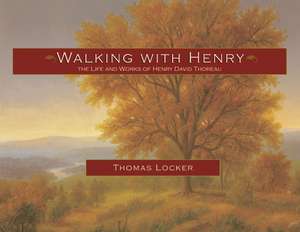 Walking with Henry: The Life and Works of Henry David Thoreau de Thomas Locker