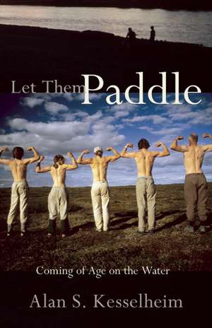 Let Them Paddle: Coming of Age on the Water de Alan S. Kesselheim