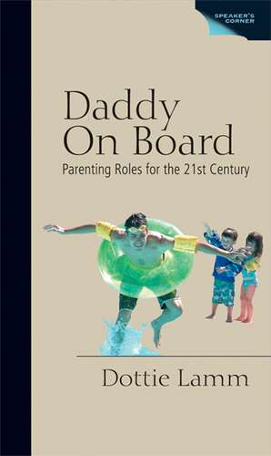 Daddy on Board: Parenting Roles for the 21st Century de Dottie Lamm