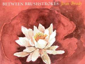 Between Brushstrokes: Paintings, Poetry & Prose de Sue Scott