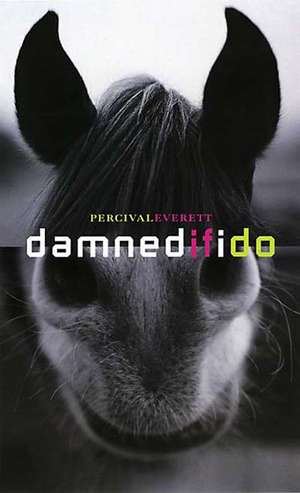 Damned If I Do de Percival Everett