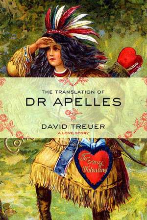 The Translation of Dr. Apelles: A Love Story de David Treuer