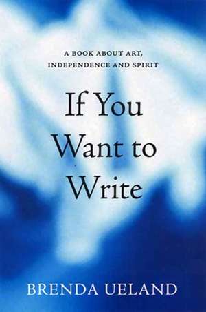 If You Want To Write de Brenda Ueland