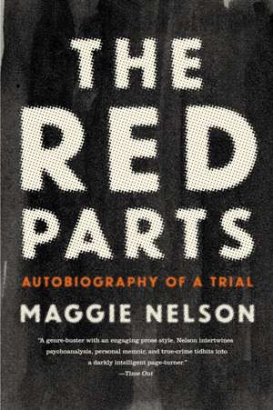 The Red Parts: Autobiography of a Trial de Maggie Nelson