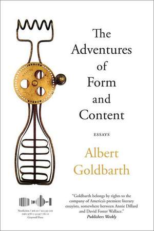 The Adventures of Form and Content: Essays de Albert Goldbarth