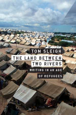 The Land Between Two Rivers de Tom Sleigh