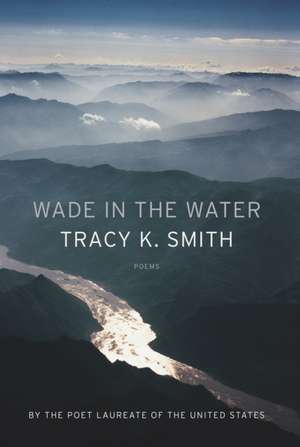 Wade in the Water de Tracy K Smith