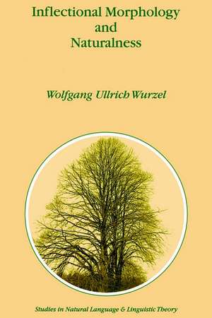 Inflectional Morphology and Naturalness de Wolfgang Ullrich Wurzel