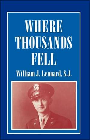 Where Thousands Fell de William J.S.J. Leonard