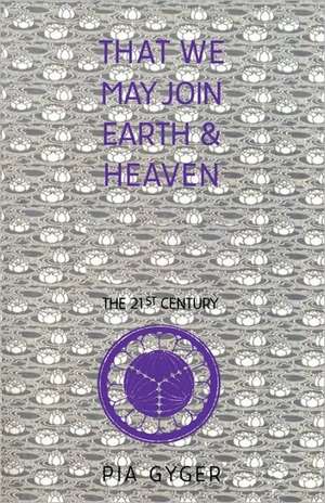 That We May Join Earth & Heaven de Pia Gyger