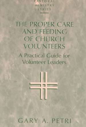 Proper Care and Feeding of Church Volunteers de Gary A. Petri