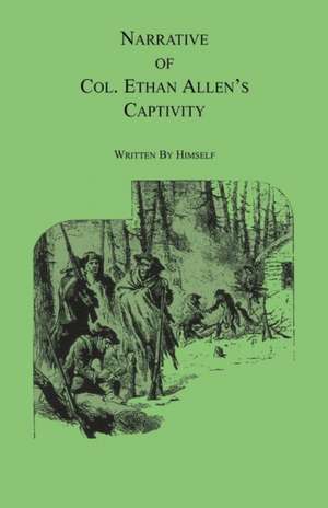 Narrative of Col. Ethan Allen's Captivity: Written by Himself de Ethan Allen