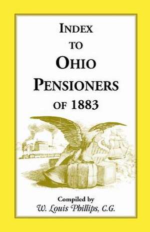 Index to Ohio Pensioners of 1883 de W. Louis Phillips