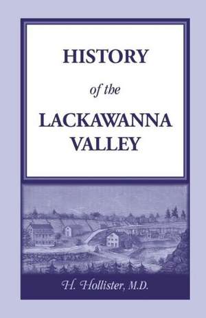 History of the Lackawanna Valley: A Resource Manual de H. Hollister