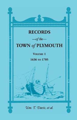 Records of the Town of Plymouth, Volume 1 1636-1705 de Wm T. Davis