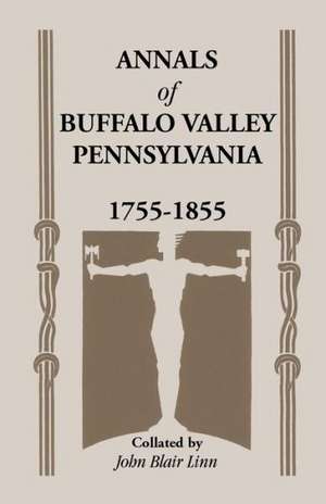 Annals of Buffalo Valley, Pennsylvania de John B. Linn