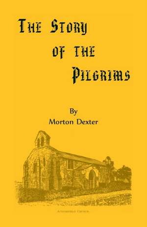 The Story of the Pilgrims de Morton Dexter