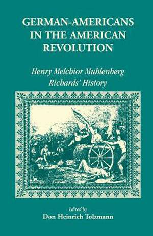 German Americans in the Revolution: Henry Melchoir Muhlenberg Richards' History de Henry Melchior Muhle Richards