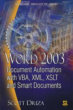 Word 2003: Document Automation with VBA, XML, XSLT, and Smart Documents de Scott Driza