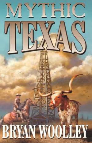 Mythic Texas de Bryan Wooley