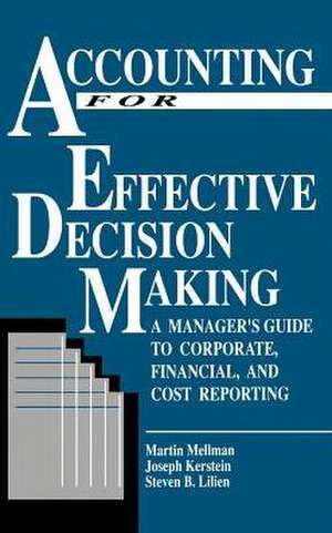 Accounting for Effective Decision Making: A Manager's Guide to Corporate, Financial, and Cost Reporting de Martin Mellmen