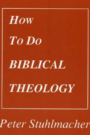 How to Do Biblical Theology de Peter Stuhlmacher